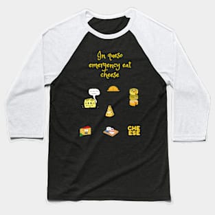 In queso emergency eat cheese Baseball T-Shirt